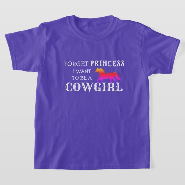 "Forget Princess, I Want to be a Cowgirl" T-Shirt (Laydown)