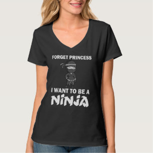 Forget Princess I Want To Be A Ninja For Girls T-Shirt
