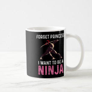 Forget Princess I Want To Be A Ninja Martial Arts Coffee Mug