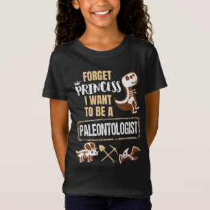 Forget Princess I Want to Be a Paleontologist T-Shirt