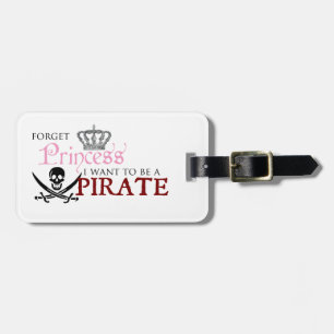 "Forget Princess, I Want to be a Pirate" Luggage Tag