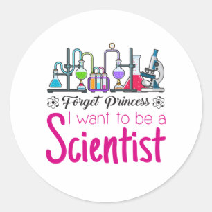Forget Princess I Want to be A Scientist Classic Round Sticker