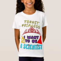 Forget Princess I Want To Be A Scientist for Girls
