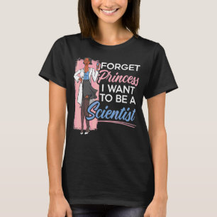 Forget Princess I Want To Be A Scientist Science T-Shirt