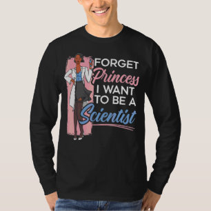 Forget Princess I Want To Be A Scientist Science T-Shirt