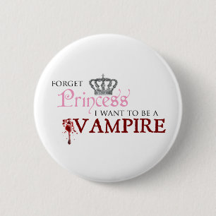 "Forget Princess, I Want to Be A Vampire" 6 Cm Round Badge