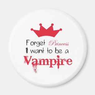 Forget Princess I want to be a Vampire Magnet