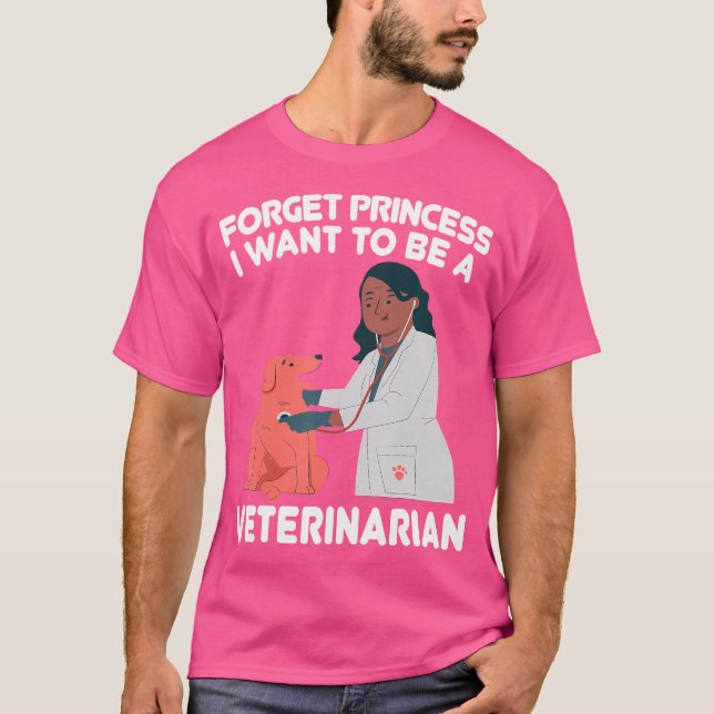 Forget Princess I Want To Be A Veterinarian Pet Do T-Shirt (Front)
