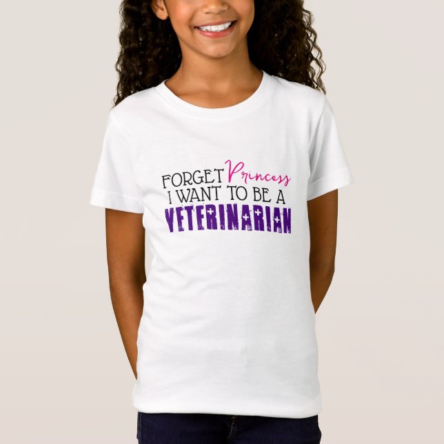 "Forget Princess, I Want to be a Veterinarian"  T-Shirt (Front)