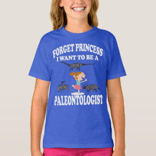 Forget Princess I Want To Be Paleontologist Shirt