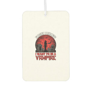 Forget Princess Want Be Vampire Halloween_1 Car Air Freshener