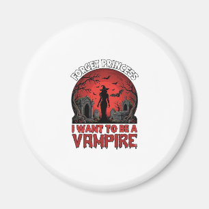 Forget Princess Want Be Vampire Halloween_1 Magnet