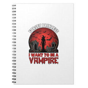 Forget Princess Want Be Vampire Halloween_1 Notebook