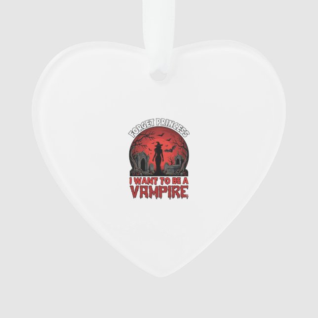 Forget Princess Want Be Vampire Halloween_1 Ornament (Front)