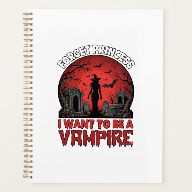 Forget Princess Want Be Vampire Halloween_1 Planner (Front)