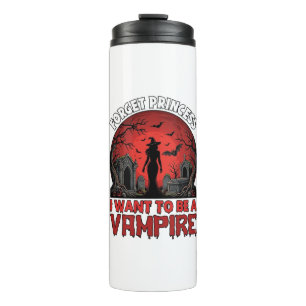 Forget Princess Want Be Vampire Halloween_1 Thermal Tumbler