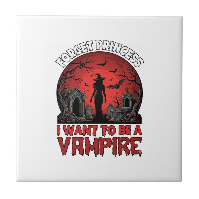 Forget Princess Want Be Vampire Halloween_1 Tile (Front)