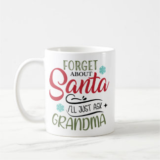 Forget Santa Ask My Grandma Christmas Coffee Mug
