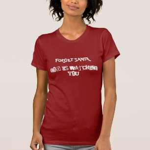 FORGET SANTA GOD IS WATCHING YOU! T-Shirt