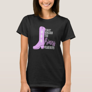 Forget Shoes This Princess Wears Boots Cowgirl T-Shirt