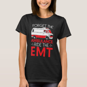 Forget The Ambulance Ride The Emt Ems Paramedic T-Shirt