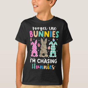 Forget the bunnies chasing hunnies funny easter T-Shirt