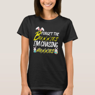Forget The Bunnies I'm Chasing Hunnies 17 T-Shirt