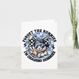 Forget The Bunnies I'm Chasing Hunnies Easter Bunn Card
