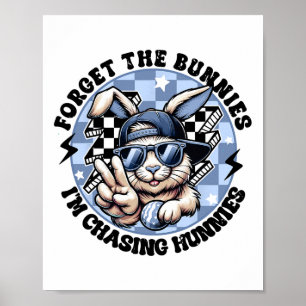 Forget The Bunnies I'm Chasing Hunnies Easter Bunn Poster