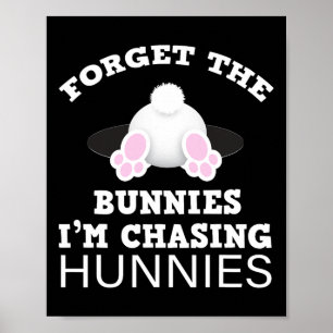 Forget The Bunnies I'm Chasing Hunnies Easter Bunn Poster
