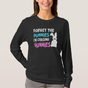 Forget The Bunnies I'm Chasing Hunnies Easter Egg  T-Shirt
