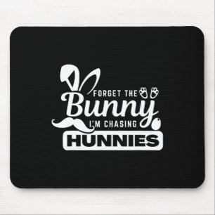 Forget The Bunnies I'm Chasing Hunnies Funny Easte Mouse Pad