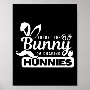Forget The Bunnies I'm Chasing Hunnies Funny Easte Poster