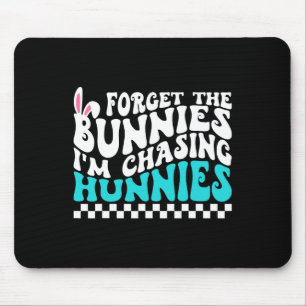 Forget The Bunnies I'm Chasing Hunnies Funny Toddl Mouse Pad