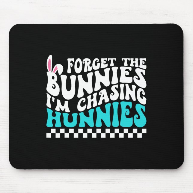 Forget The Bunnies I'm Chasing Hunnies Funny Toddl Mouse Pad (Front)