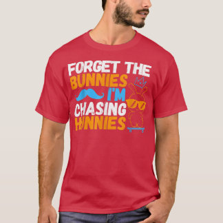 Forget The Bunnies I'm Chasing Hunnies Skating Eas T-Shirt