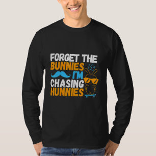 Forget The Bunnies I'm Chasing Hunnies Skating Eas T-Shirt