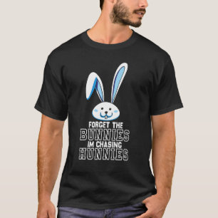 Forget The Bunnies I'm Chasing Hunnies Toddler Ea T-Shirt