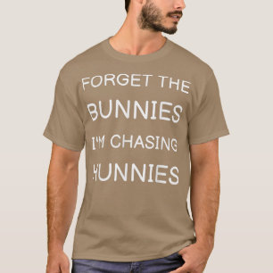 Forget The Bunnies I'm Chasing Hunnies Toddler, Fu T-Shirt