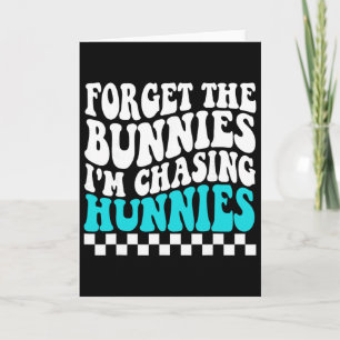 Forget The Bunnies I'm Chasing Hunnies Toddler Fun Card
