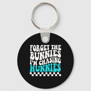 Forget The Bunnies I'm Chasing Hunnies Toddler Fun Key Ring