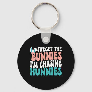 Forget The Bunnies I'm Chasing Hunnies Toddler Fun Key Ring