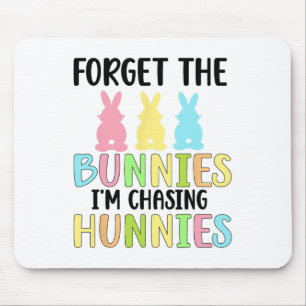 Forget The Bunnies I'm Chasing Hunnies Toddler Fun Mouse Pad