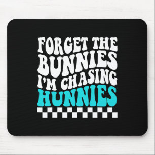 Forget The Bunnies I'm Chasing Hunnies Toddler Fun Mouse Pad