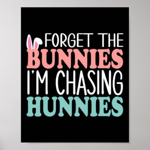 Forget The Bunnies I'm Chasing Hunnies Toddler Fun Poster