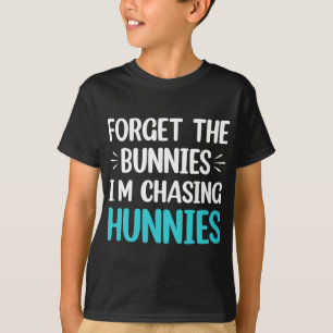 Forget The Bunnies I'm Chasing Hunnies Toddler Fun T-Shirt
