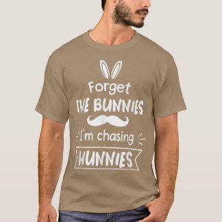 Forget The Bunnies I'm Chasing Hunnies Toddler Fun T-Shirt