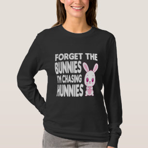 Forget The Bunnies I'm Chasing Hunnies Toddler Fun T-Shirt