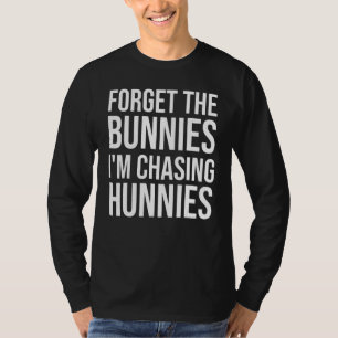 Forget The Bunnies I'm Chasing Hunnies Toddler Fun T-Shirt