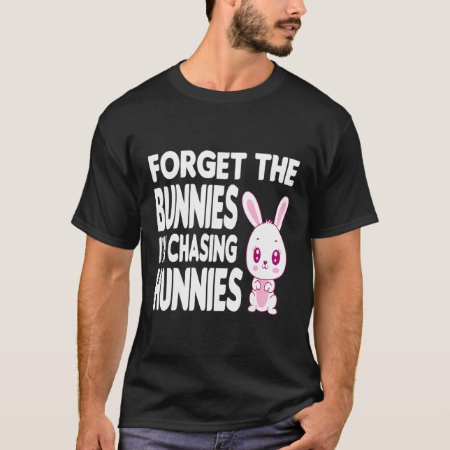 Forget The Bunnies I'm Chasing Hunnies Toddler Fun T-Shirt (Front)
